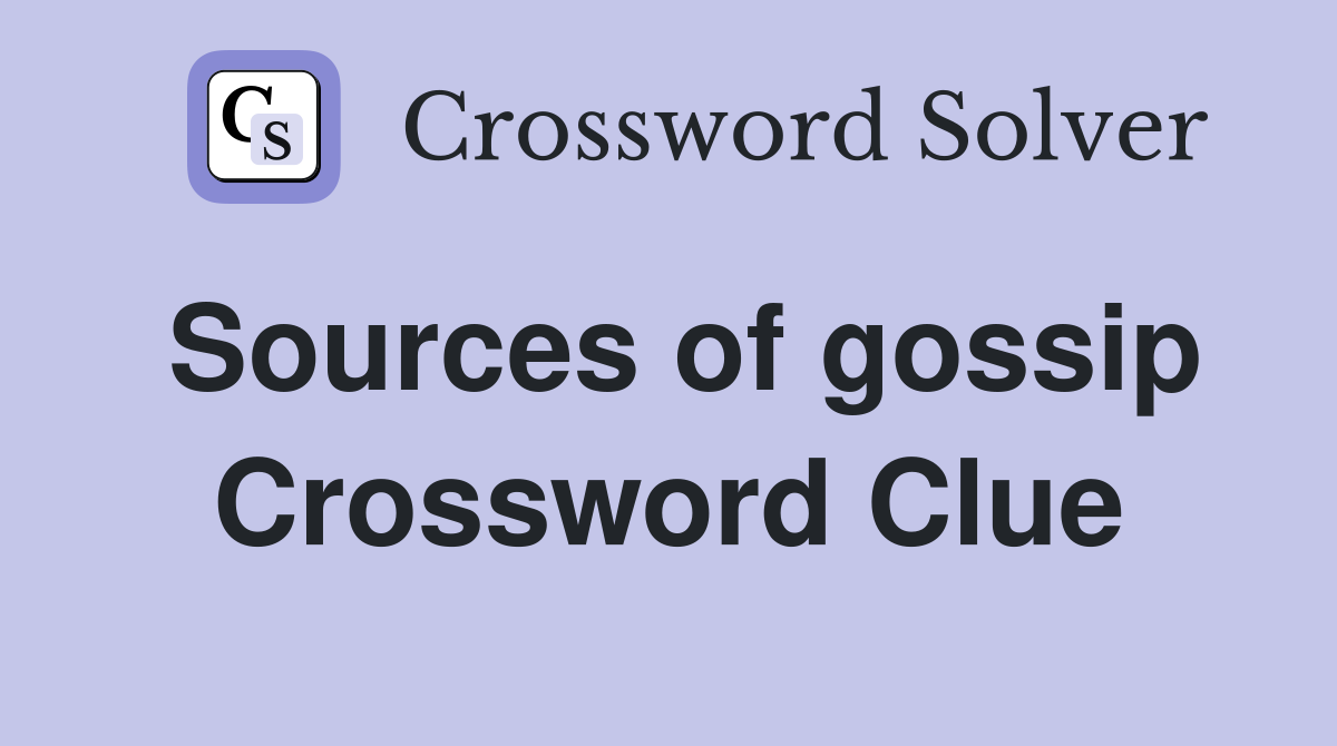 Sources of gossip Crossword Clue