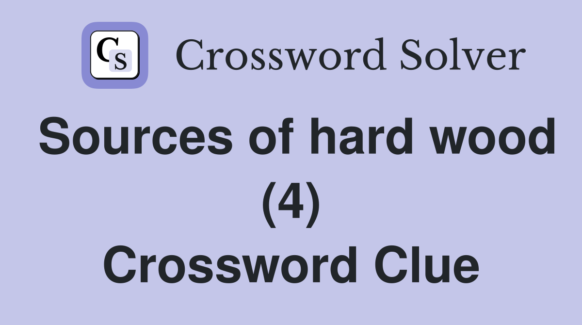 Sources of hard wood (4) Crossword Clue
