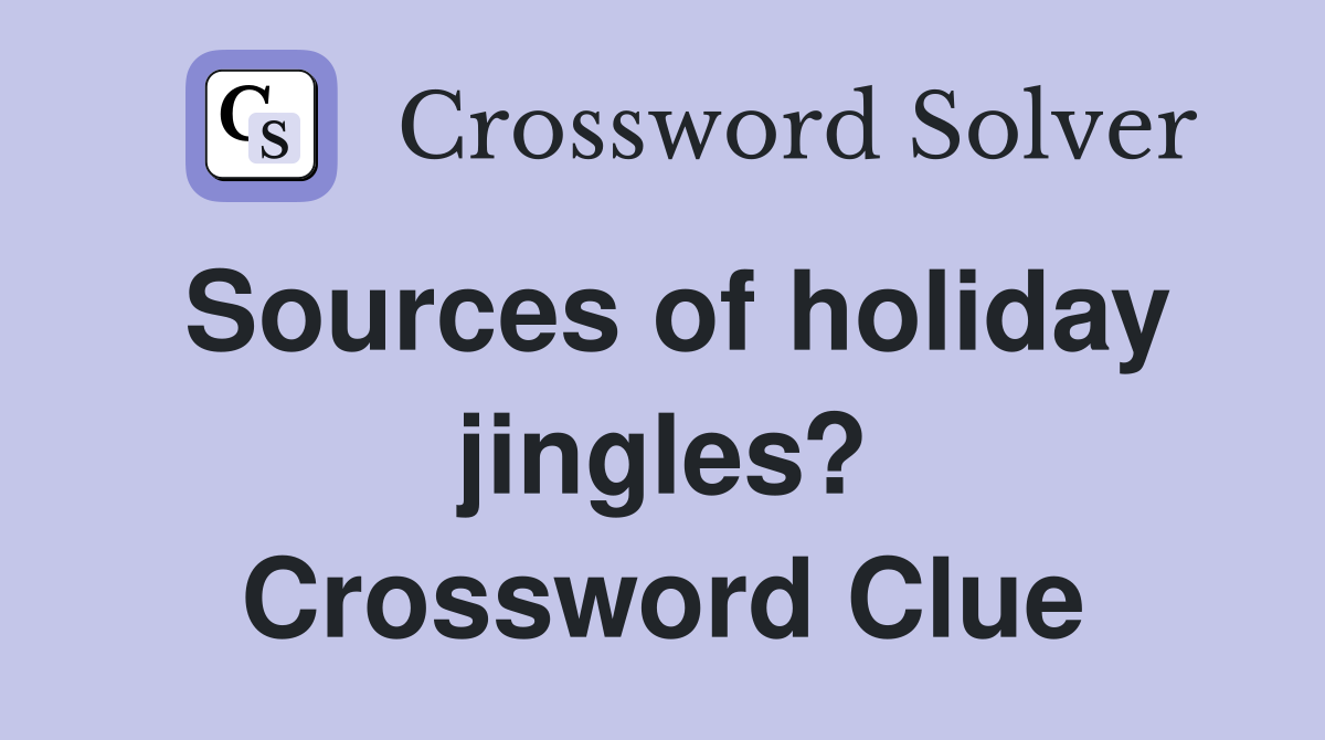Sources of holiday jingles? Crossword Clue