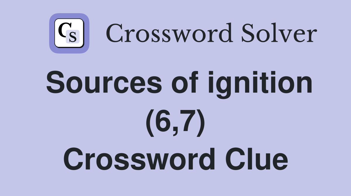 Sources of ignition (6,7) Crossword Clue