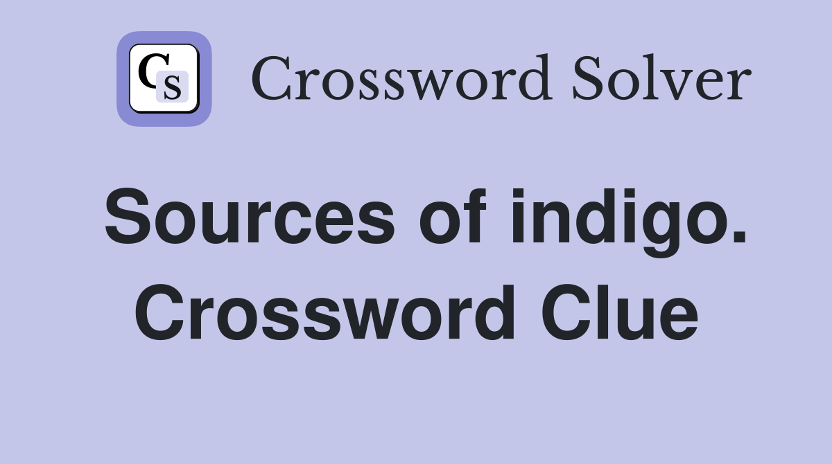 Sources of indigo. Crossword Clue