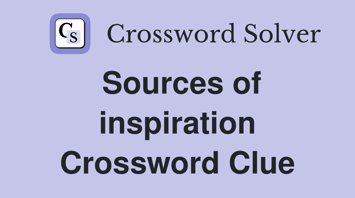 Sources of inspiration Crossword Clue