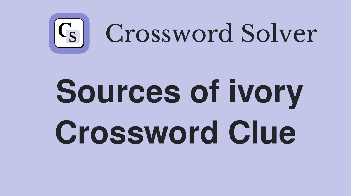 Sources of ivory Crossword Clue