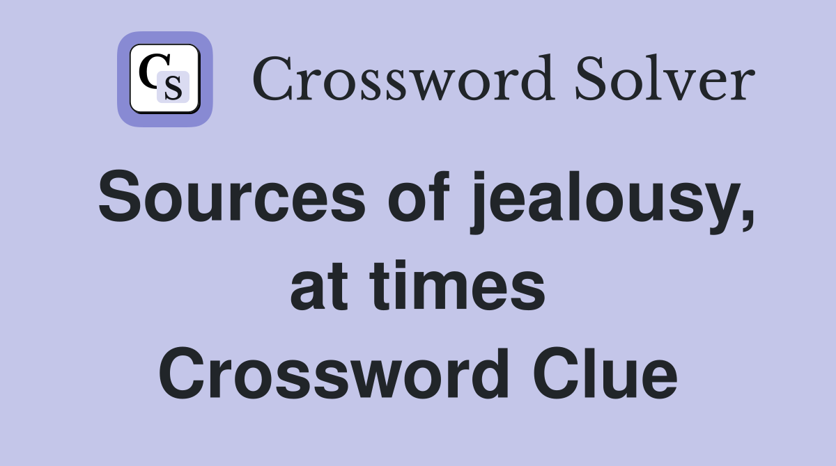 Sources of jealousy, at times Crossword Clue