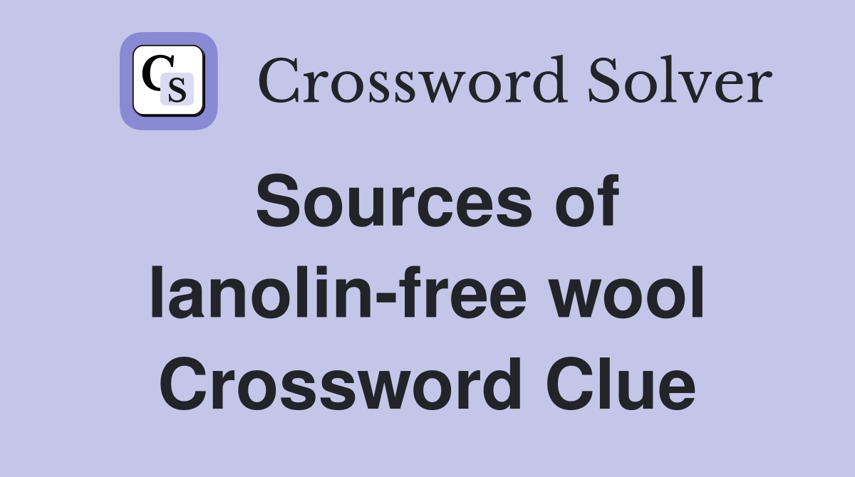 Sources of lanolin-free wool Crossword Clue