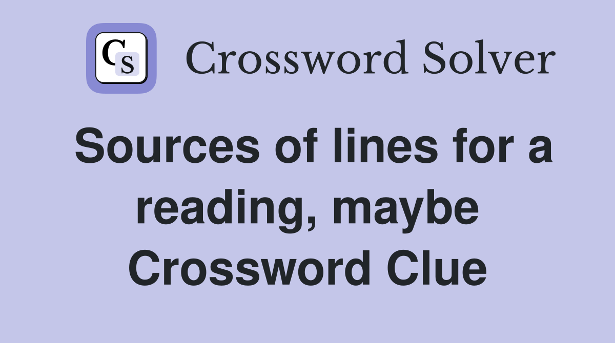 Sources of lines for a reading, maybe Crossword Clue