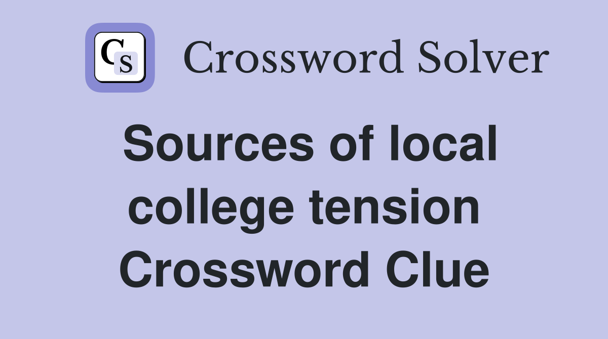 Sources of local college tension Crossword Clue