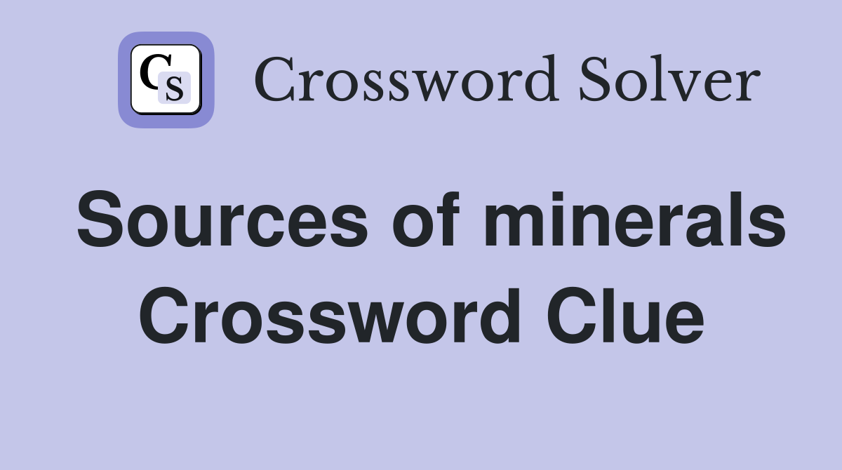 Sources of minerals Crossword Clue