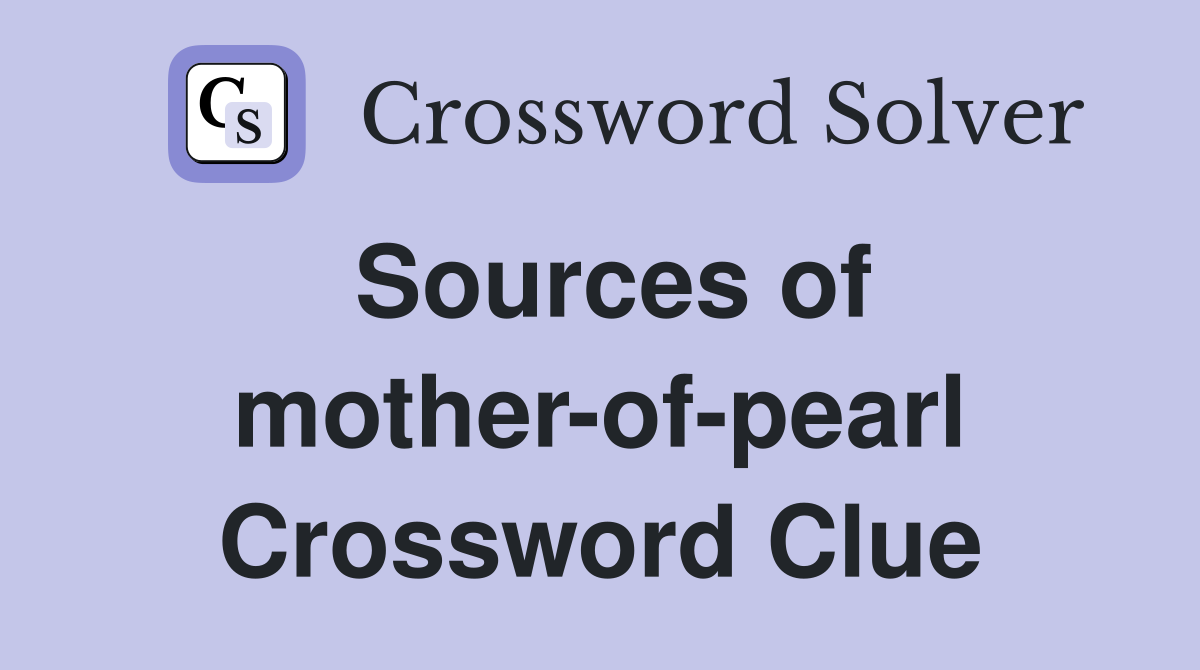 Sources of mother-of-pearl Crossword Clue