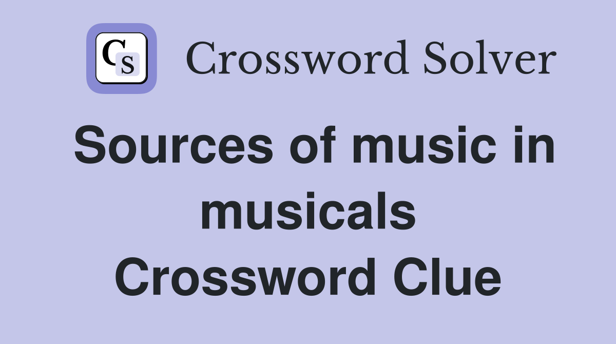 Sources of music in musicals Crossword Clue