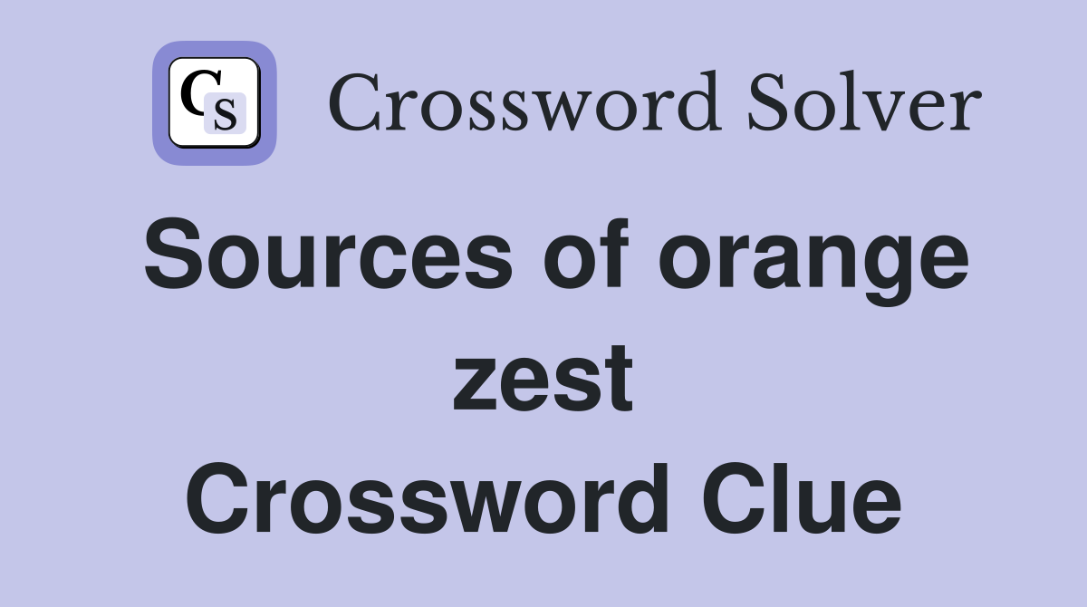 Sources of orange zest Crossword Clue