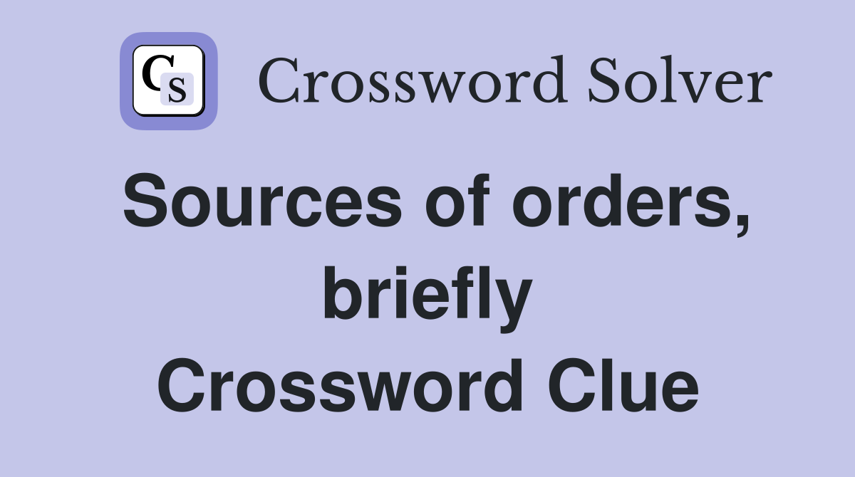 Sources of orders, briefly Crossword Clue