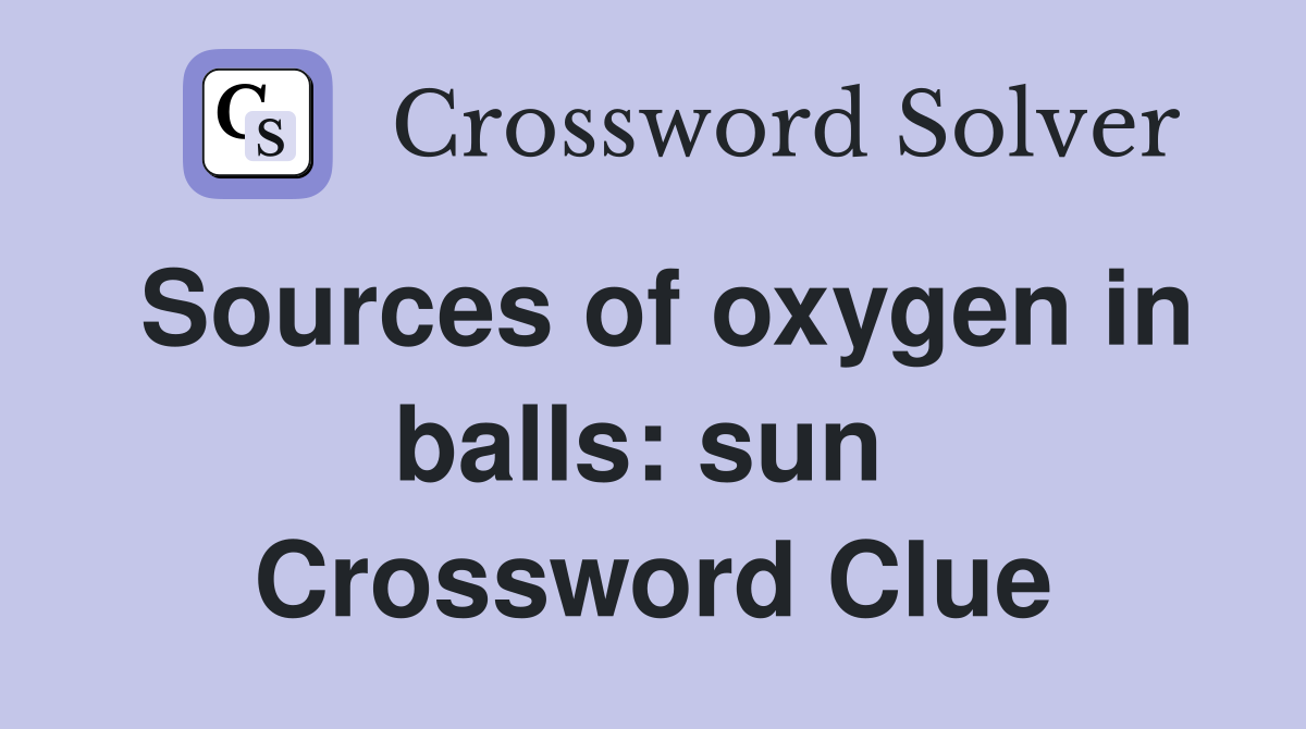 Sources of oxygen in balls: sun  Crossword Clue