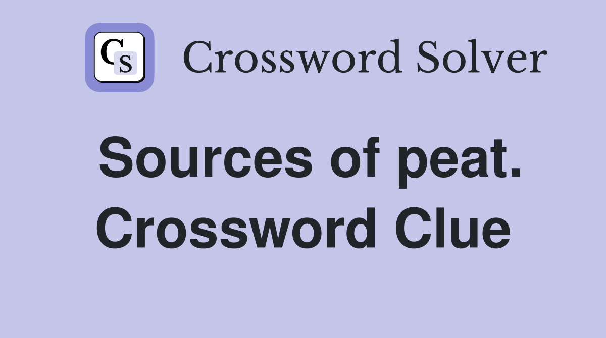 Sources of peat. Crossword Clue