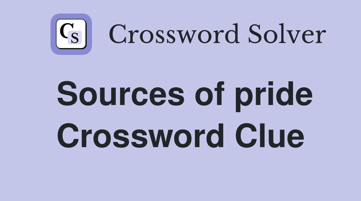 Sources of pride Crossword Clue