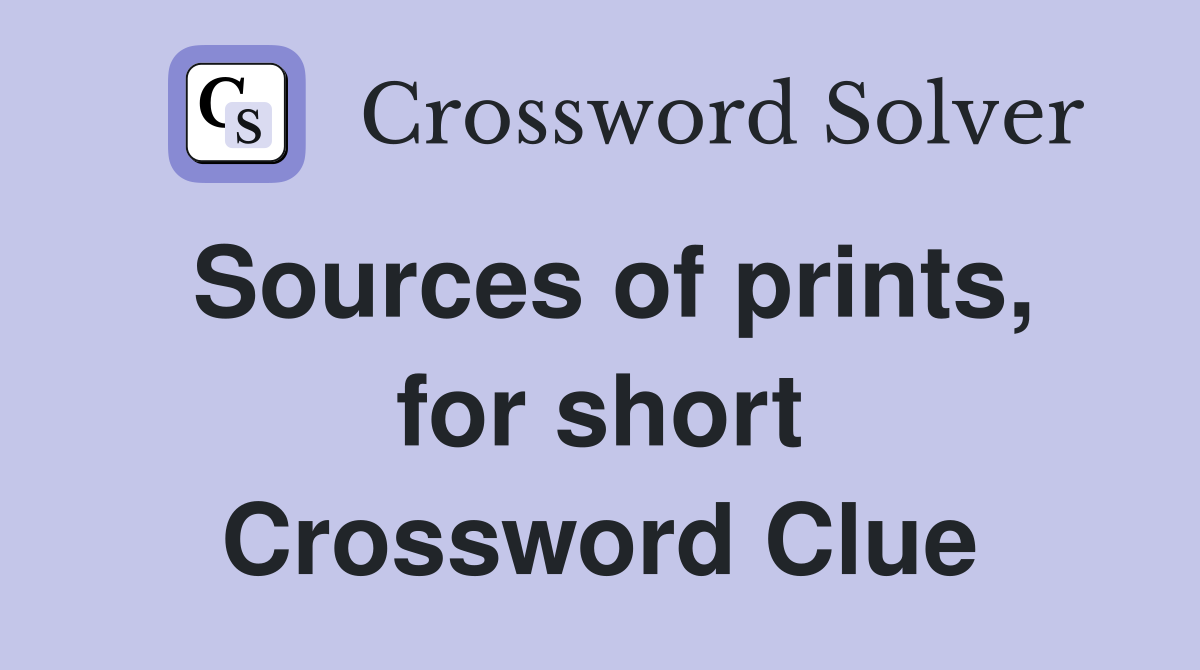 Sources of prints, for short Crossword Clue