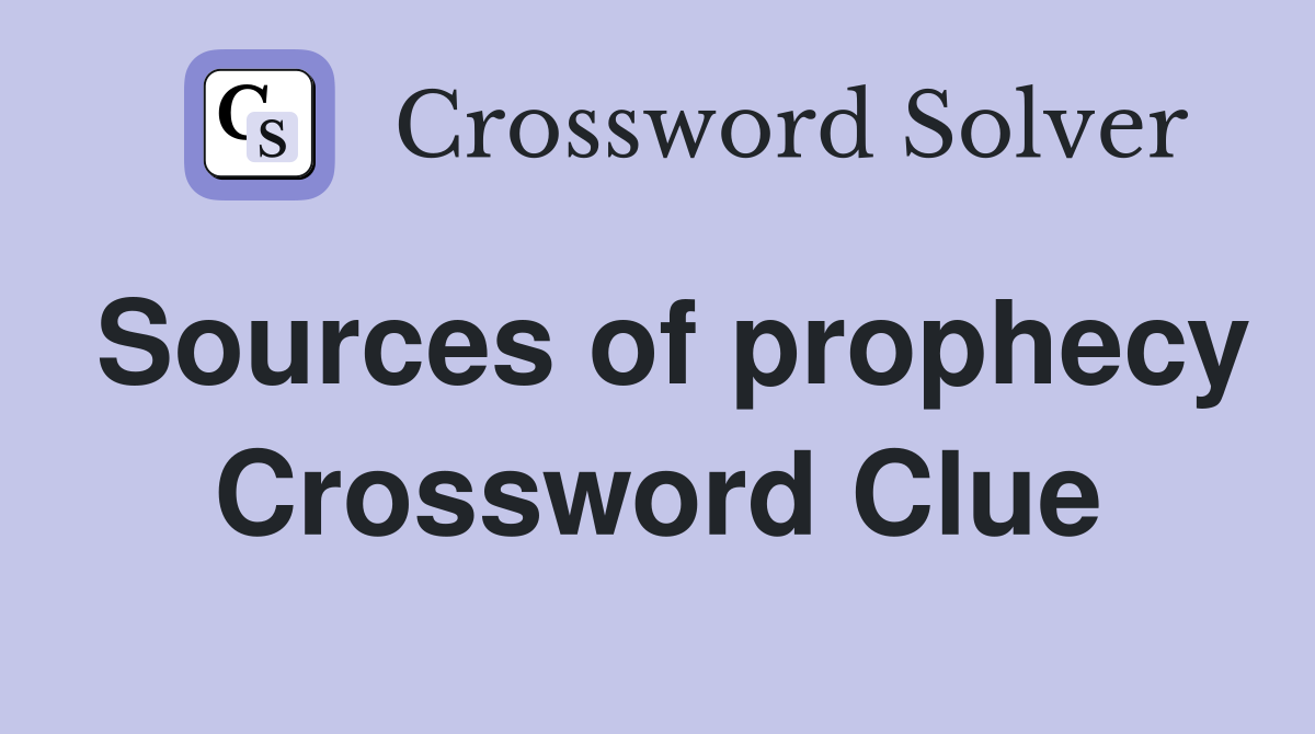 Sources of prophecy Crossword Clue