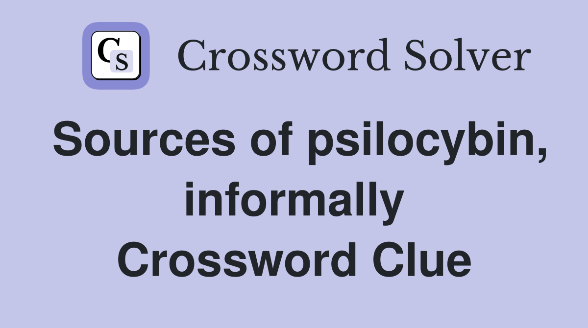 Sources of psilocybin, informally Crossword Clue