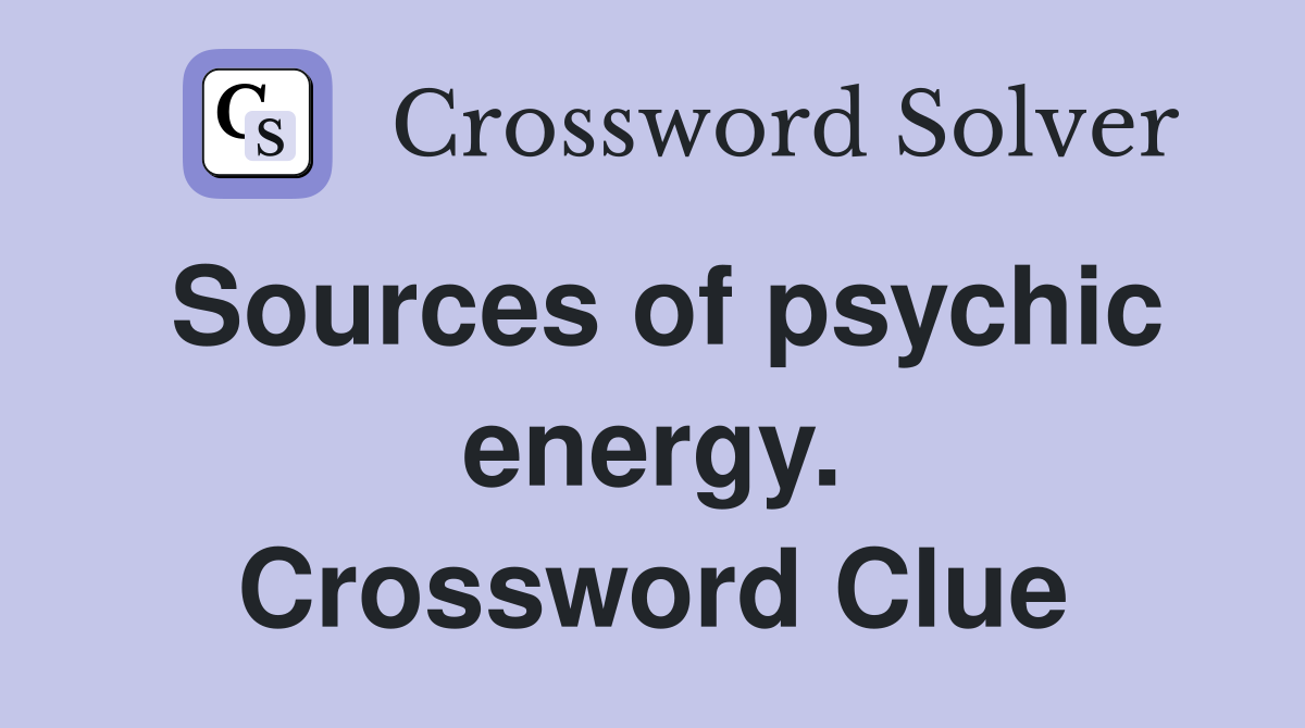 Sources of psychic energy. Crossword Clue