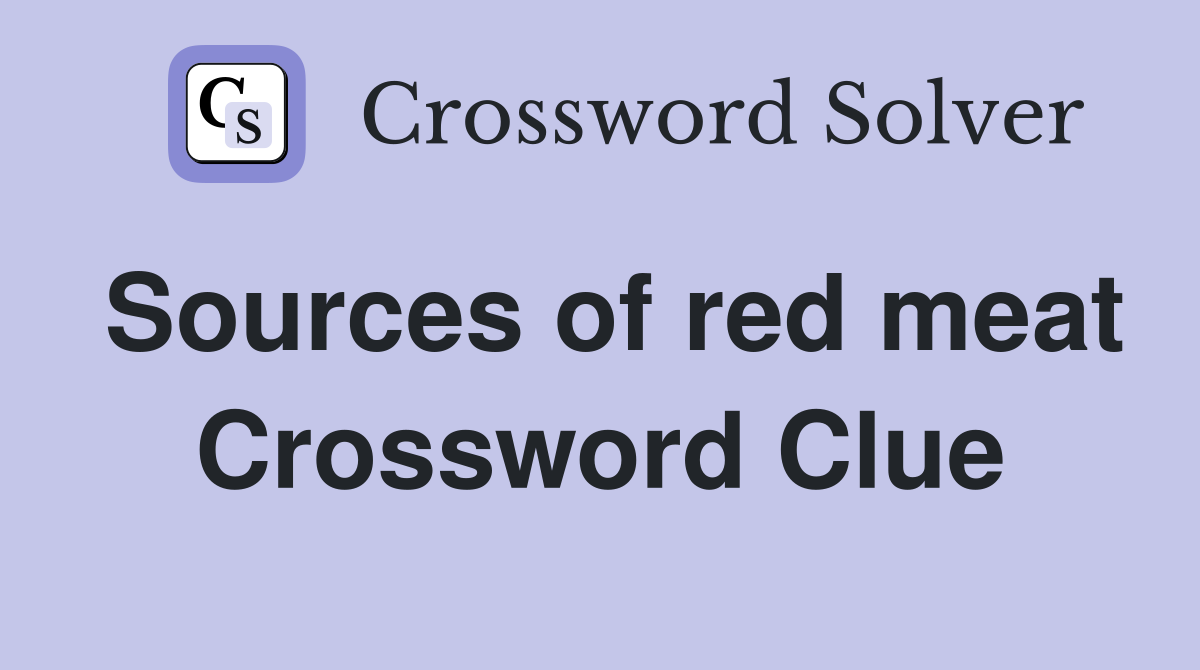 Sources of red meat Crossword Clue