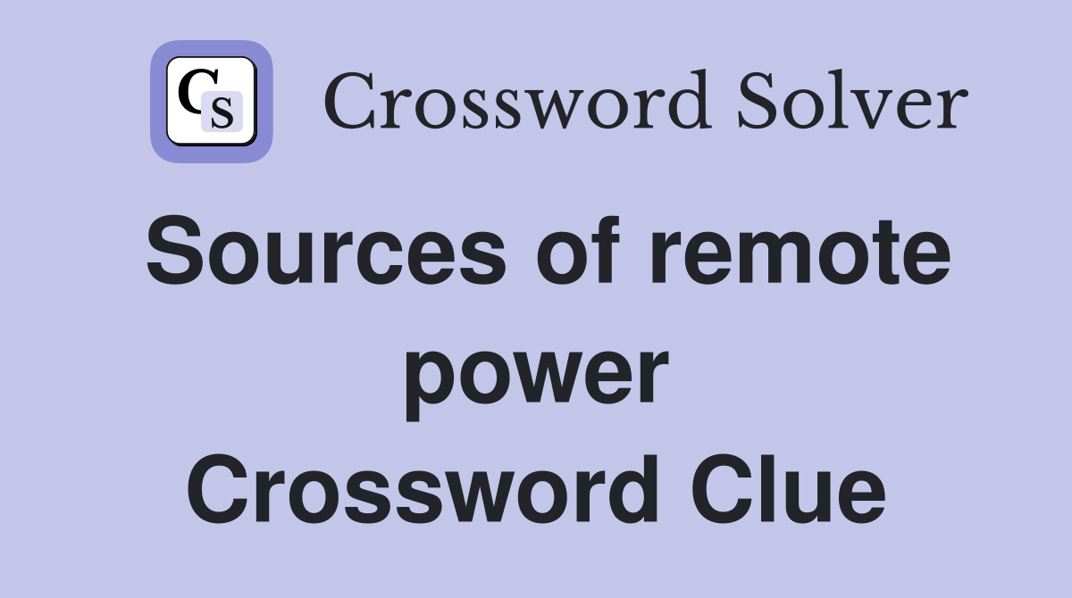 Sources of remote power Crossword Clue
