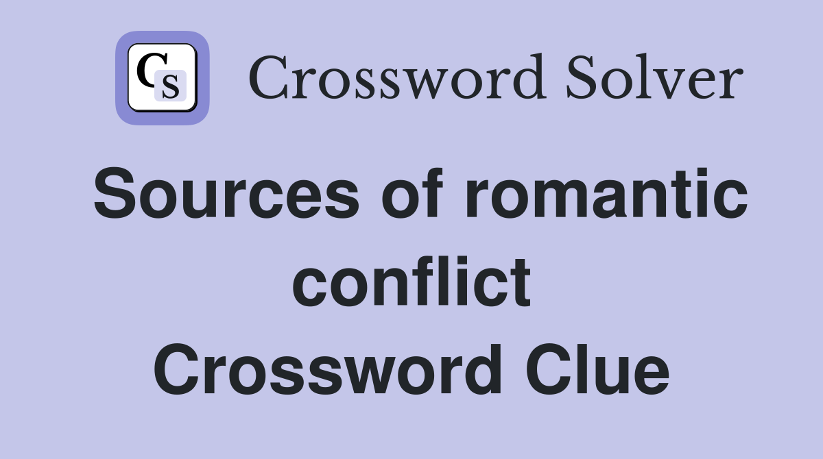 Sources of romantic conflict Crossword Clue