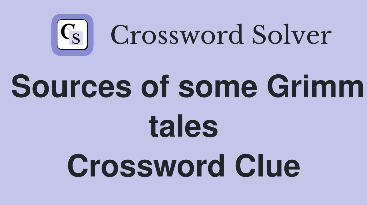Sources of some Grimm tales Crossword Clue