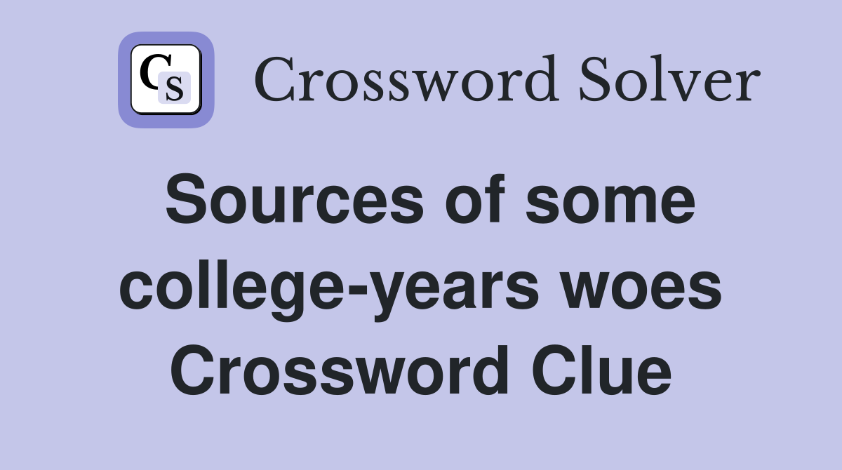 Sources of some college-years woes Crossword Clue