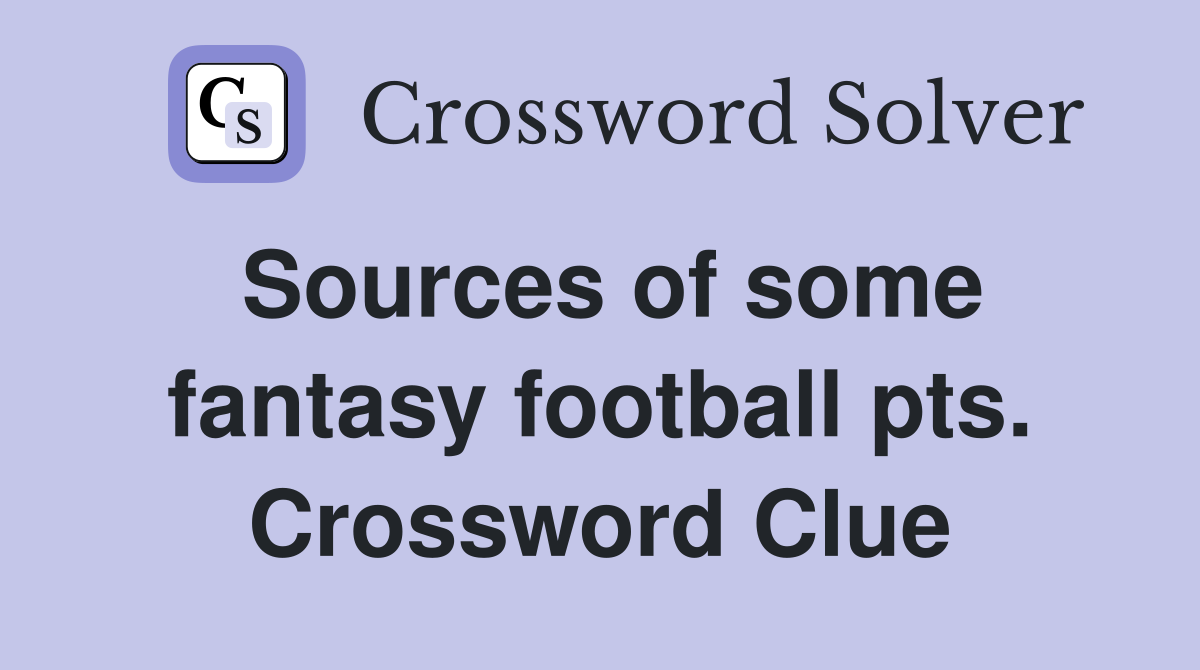 Sources of some fantasy football pts. Crossword Clue