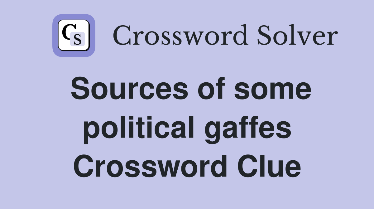 Sources of some political gaffes Crossword Clue