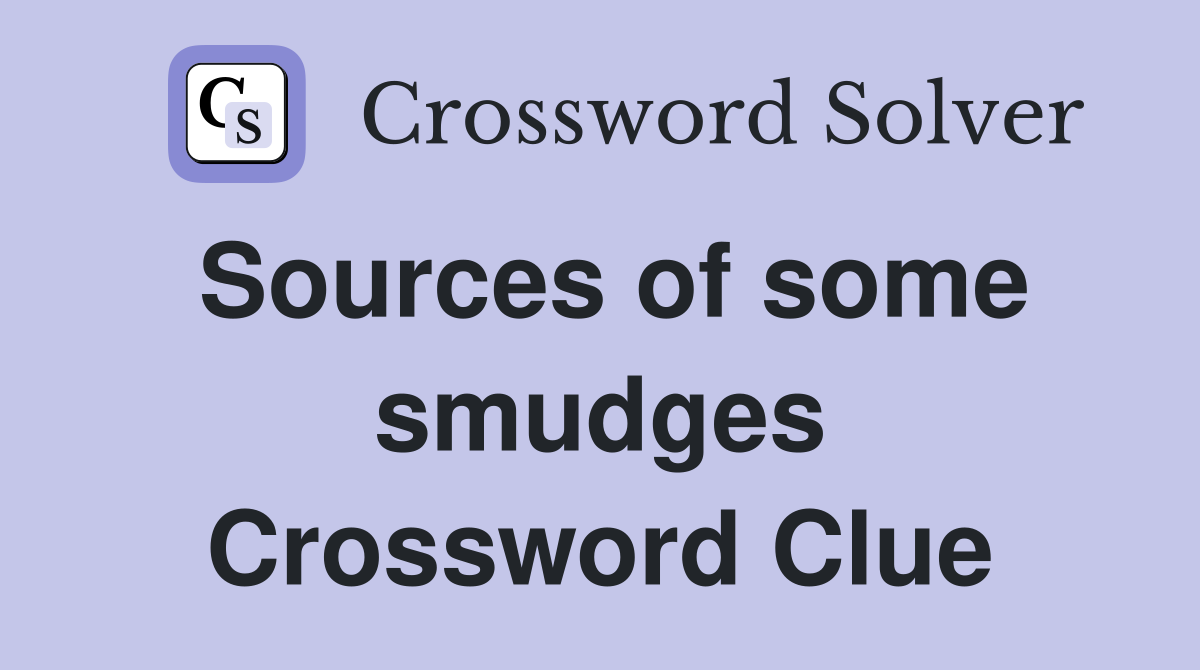 Sources of some smudges Crossword Clue