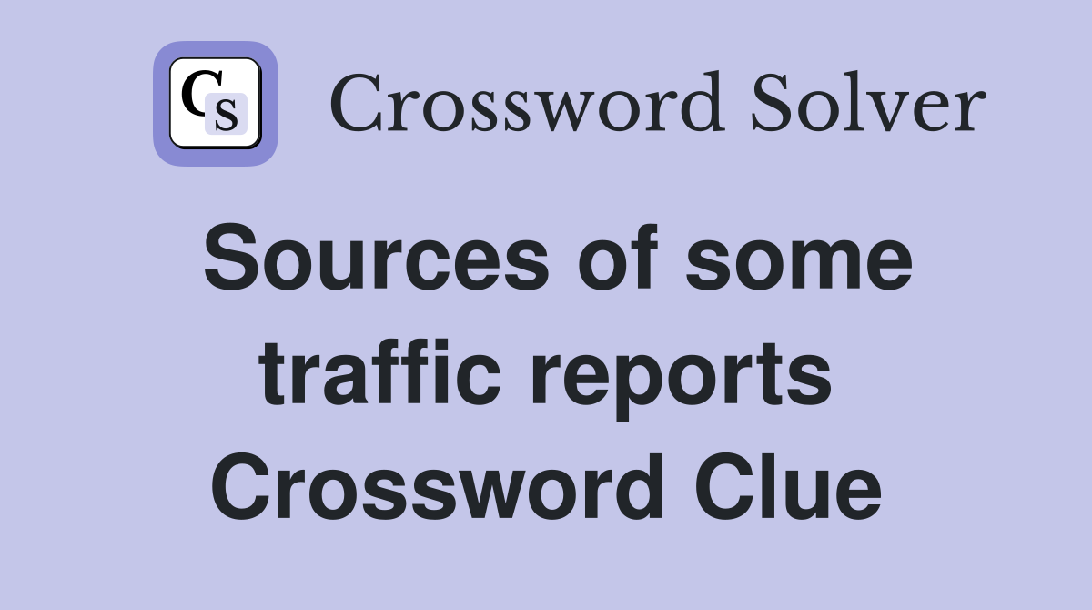 Sources of some traffic reports Crossword Clue