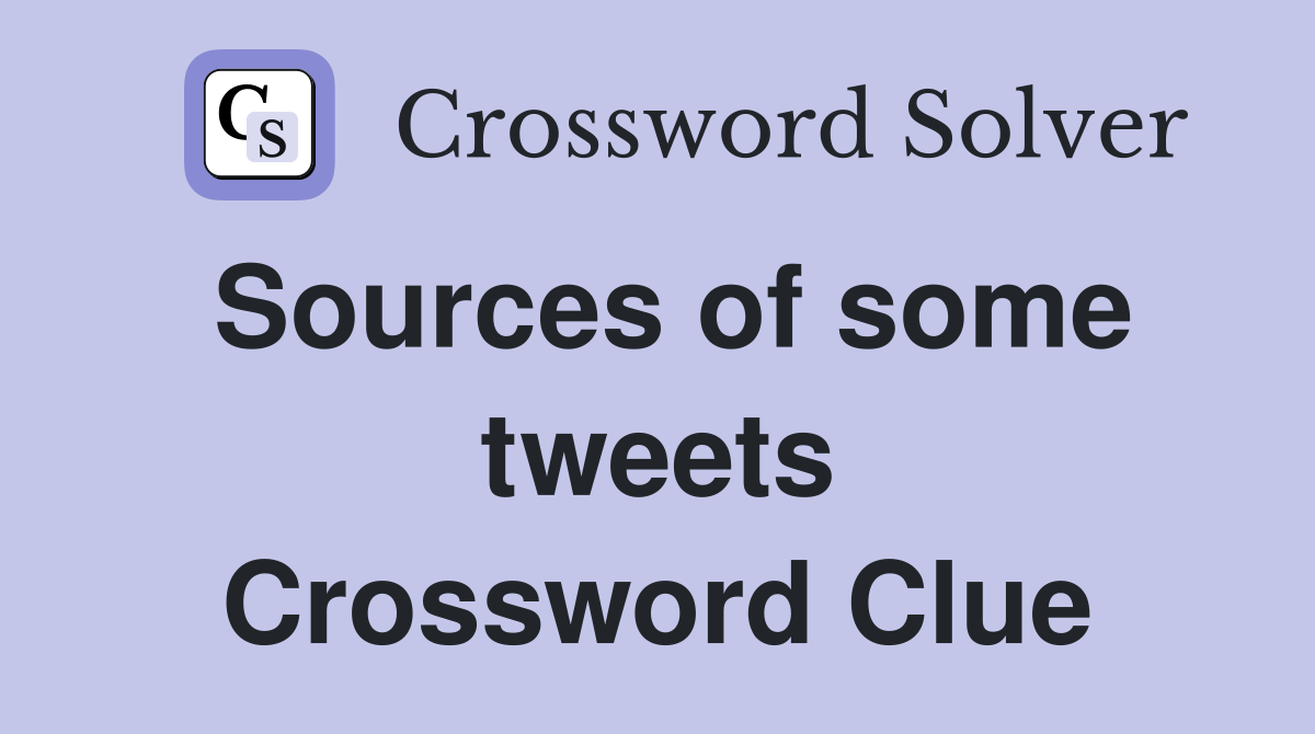 Sources of some tweets Crossword Clue