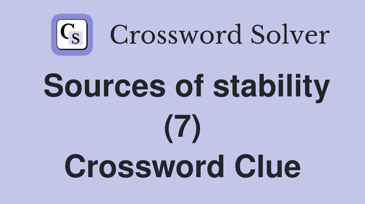 Sources of stability (7) Crossword Clue