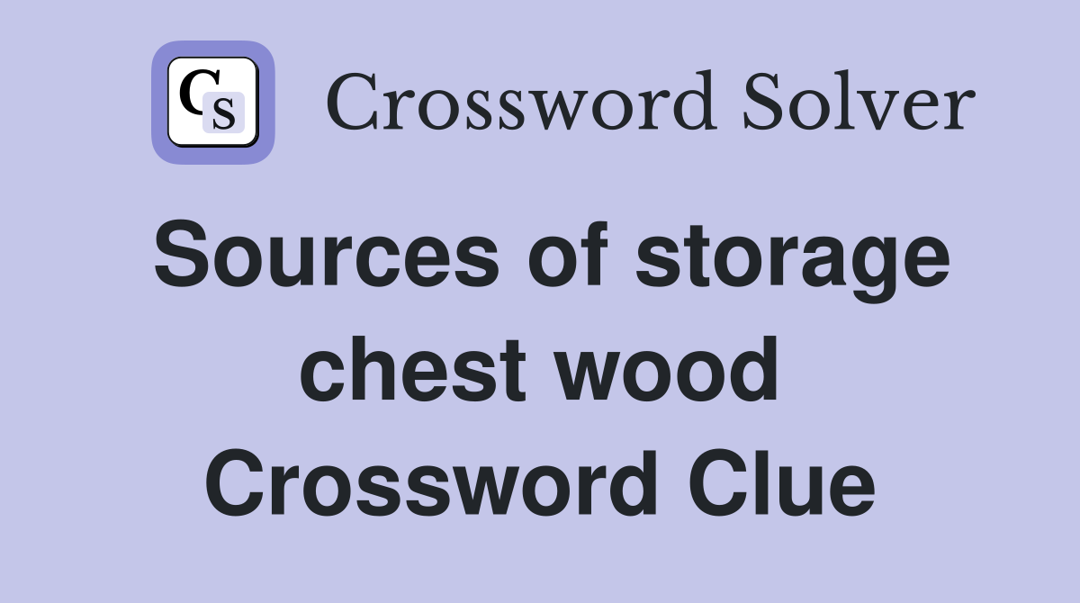 Sources of storage chest wood Crossword Clue
