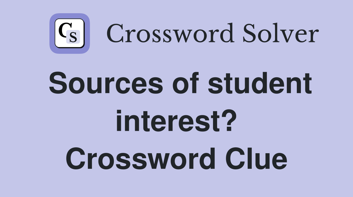 Sources of student interest? Crossword Clue