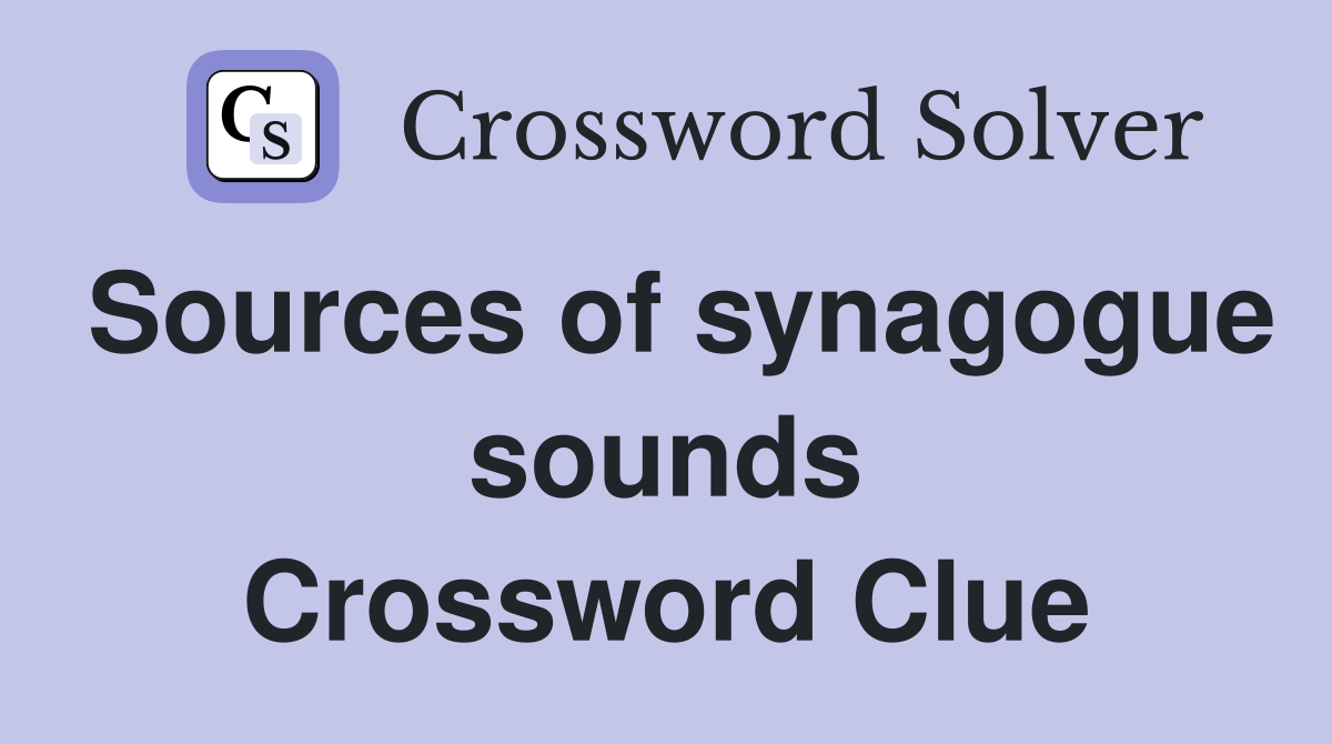 Sources of synagogue sounds Crossword Clue