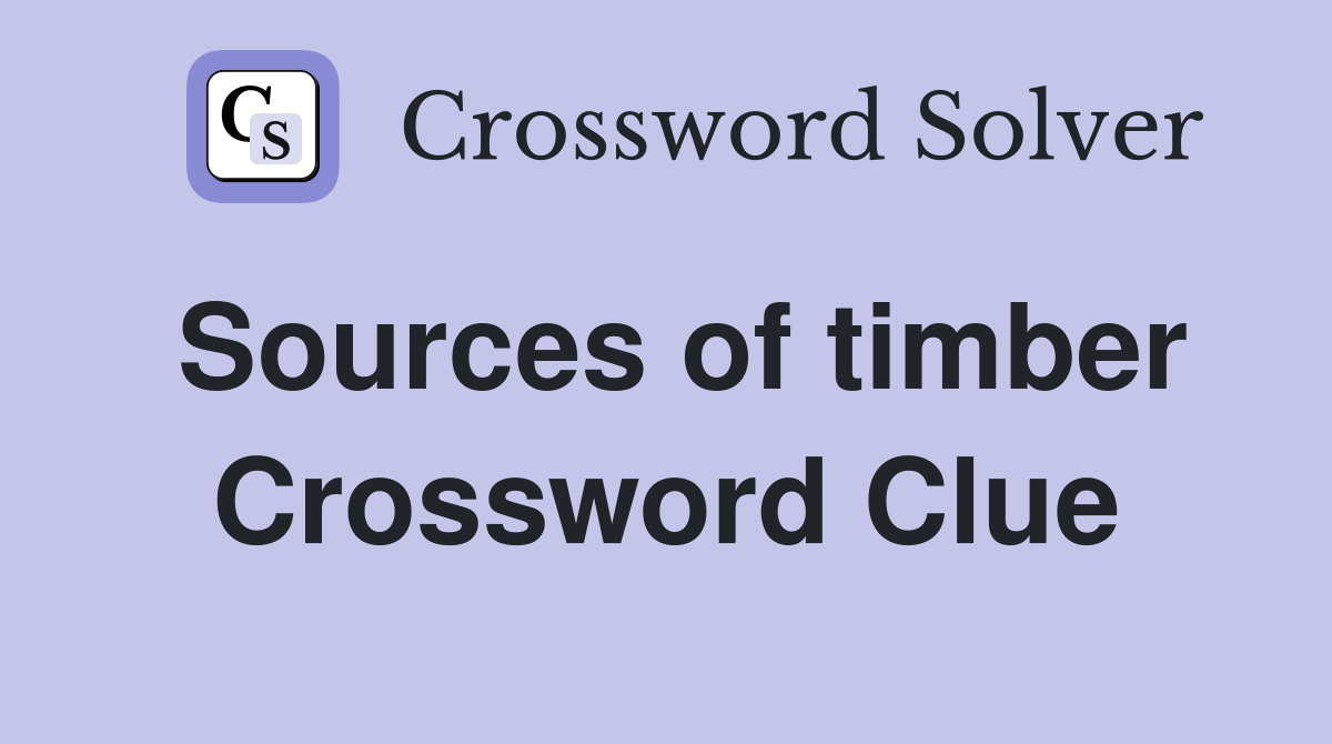 Sources of timber Crossword Clue