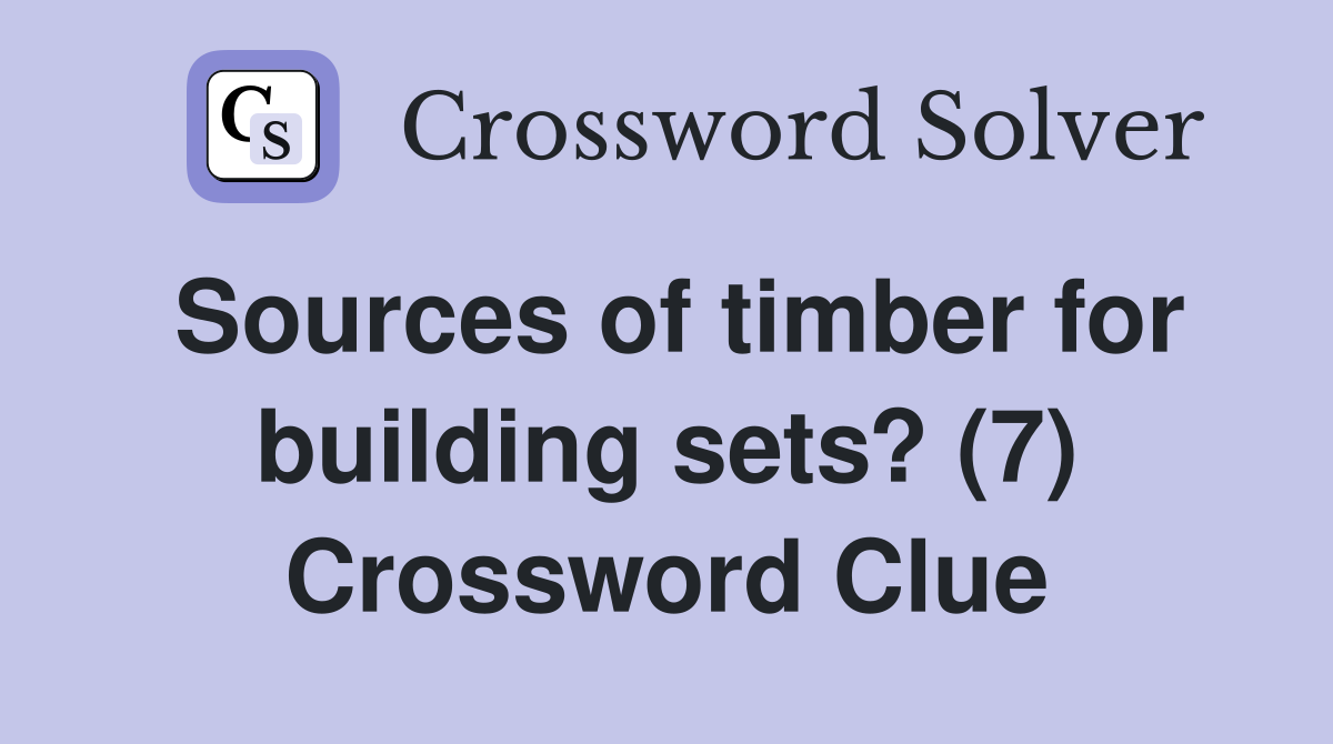 Sources of timber for building sets? (7) Crossword Clue