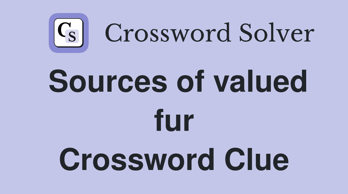 Sources of valued fur Crossword Clue