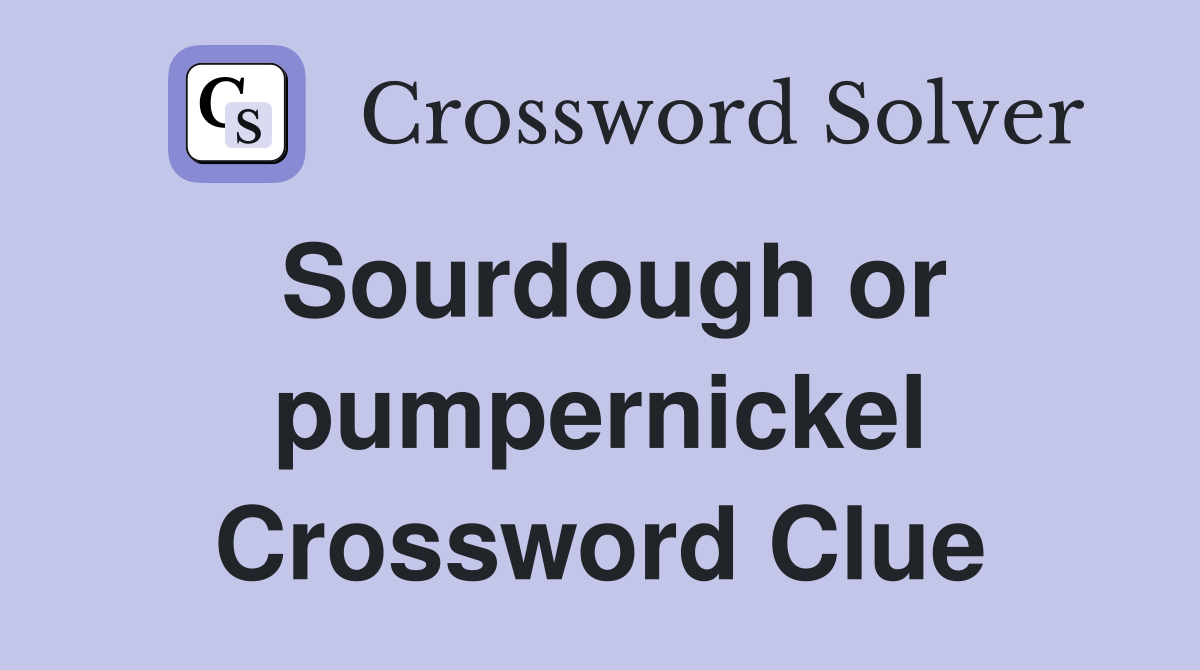 Sourdough or pumpernickel Crossword Clue