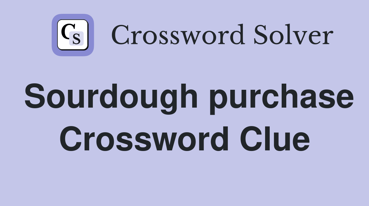 Sourdough purchase Crossword Clue