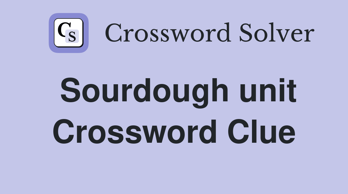 Sourdough unit Crossword Clue