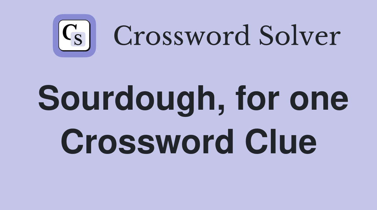 Sourdough, for one Crossword Clue