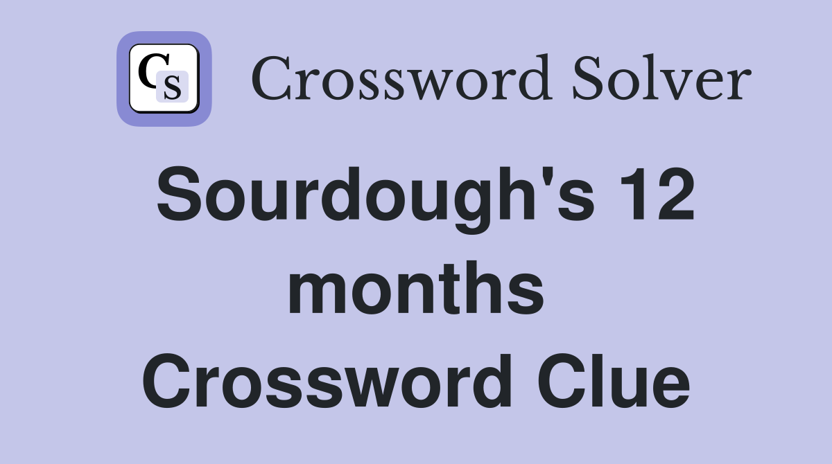 Sourdough's 12 months Crossword Clue