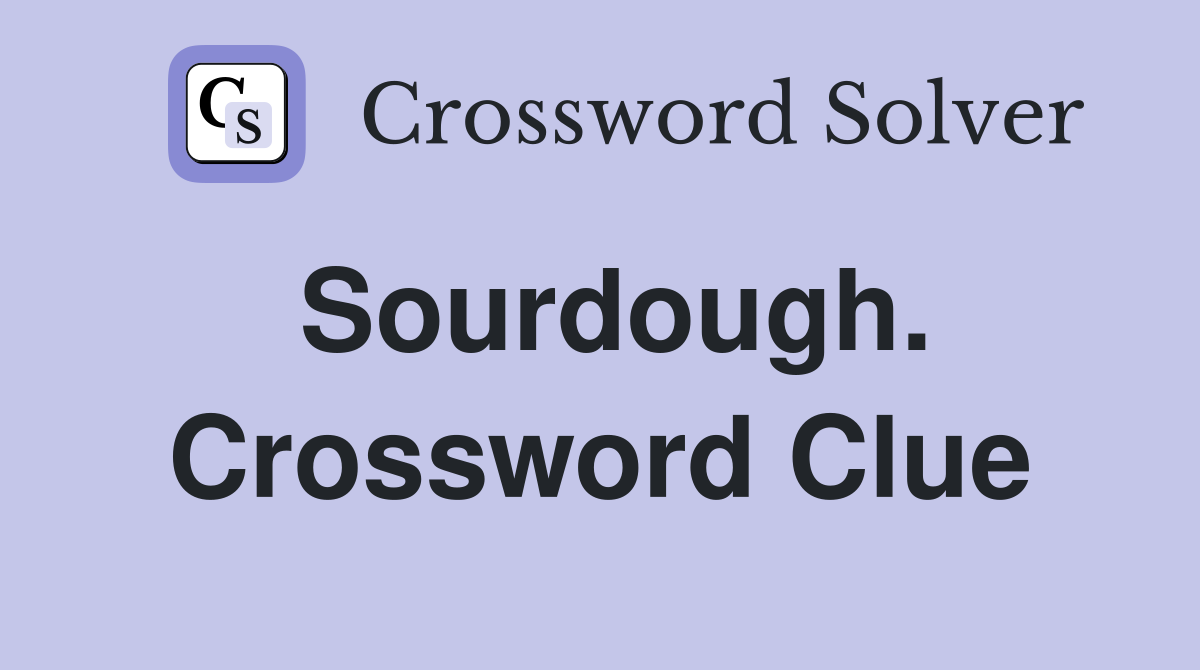 Sourdough. Crossword Clue