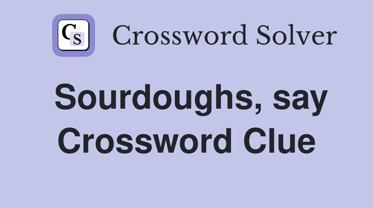Sourdoughs, say Crossword Clue