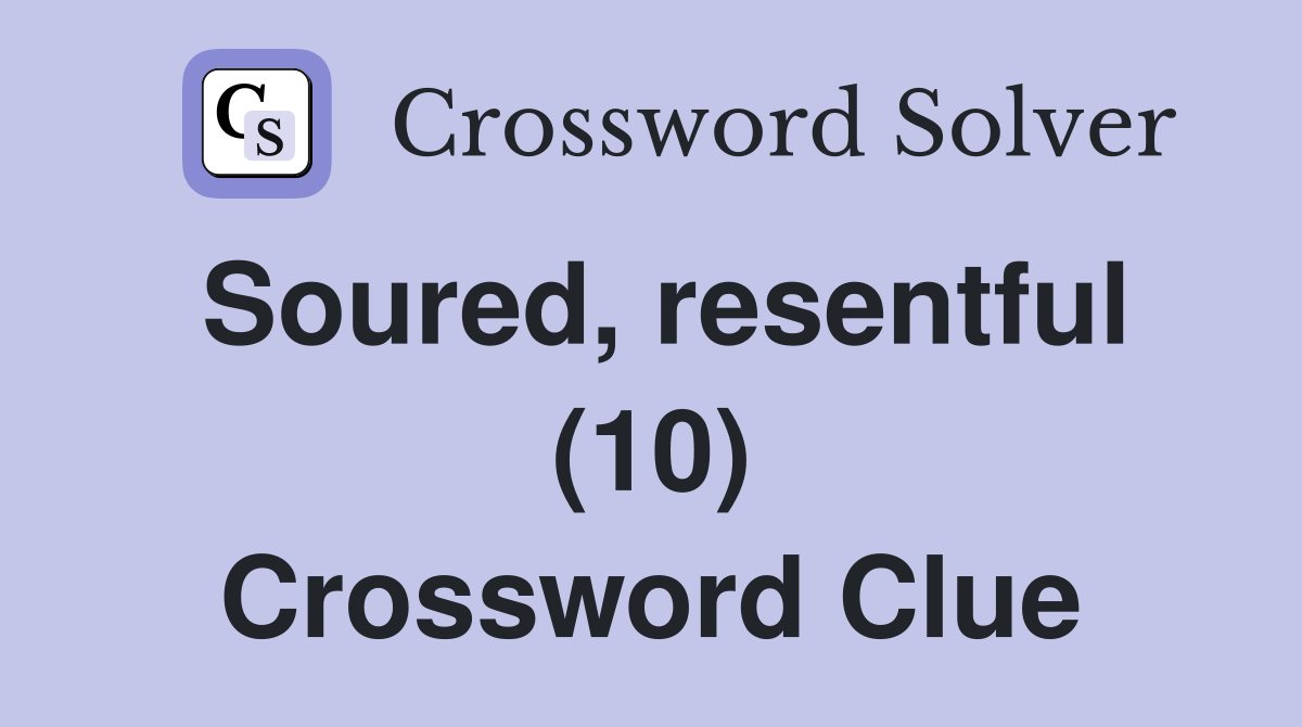 Soured, resentful (10) Crossword Clue