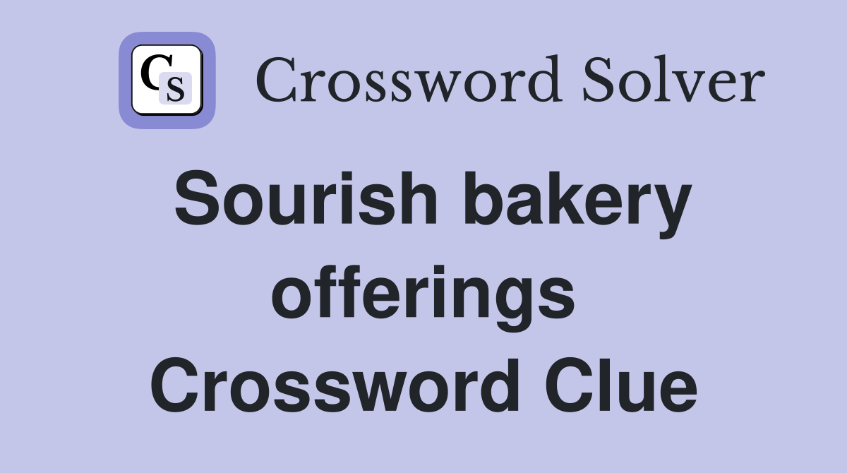 Sourish bakery offerings Crossword Clue
