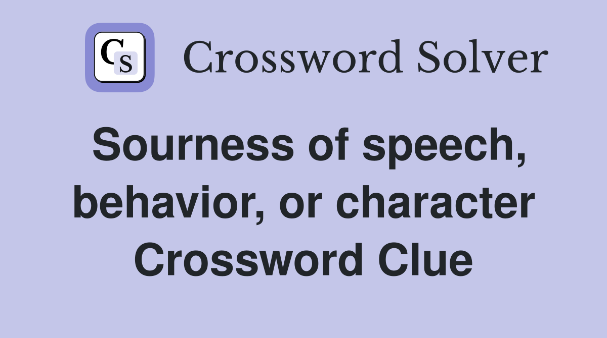 Sourness of speech, behavior, or character Crossword Clue